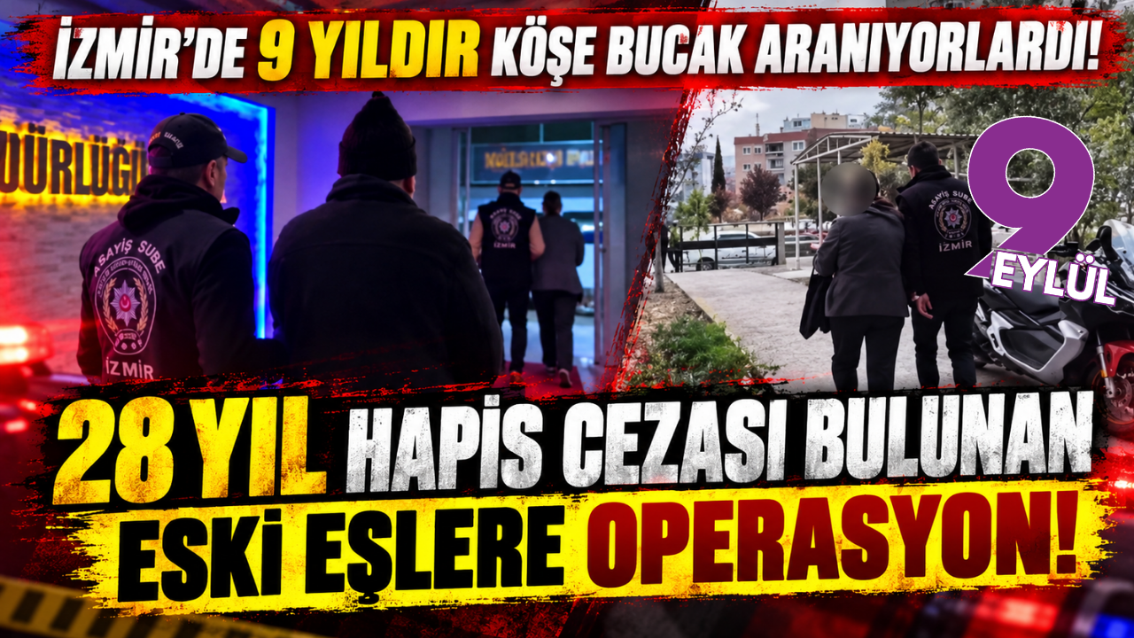 İzmir'de 9 yıllık firar sona erdi: 28 yıl hapis cezası bulunan eski eşler yakalandı!