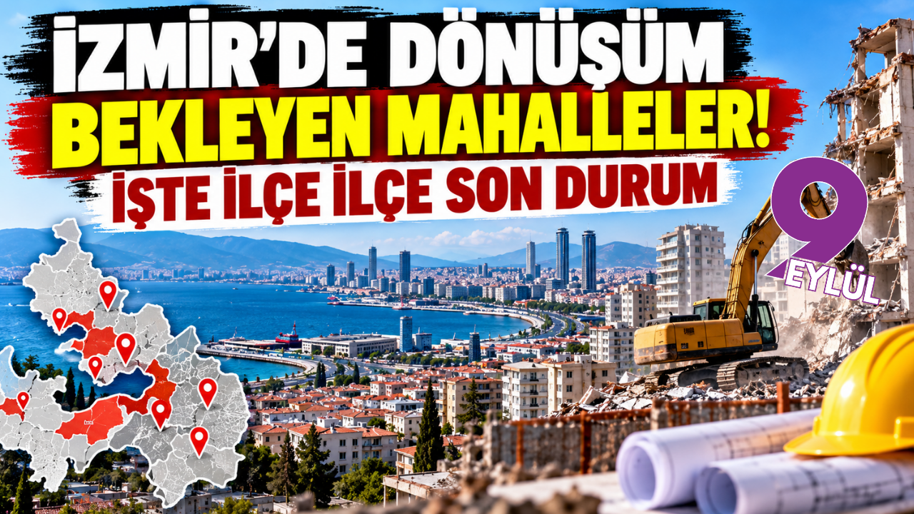 İzmir'de dönüşüm bekleyen mahalleler! İşte ilçe ilçe son durum