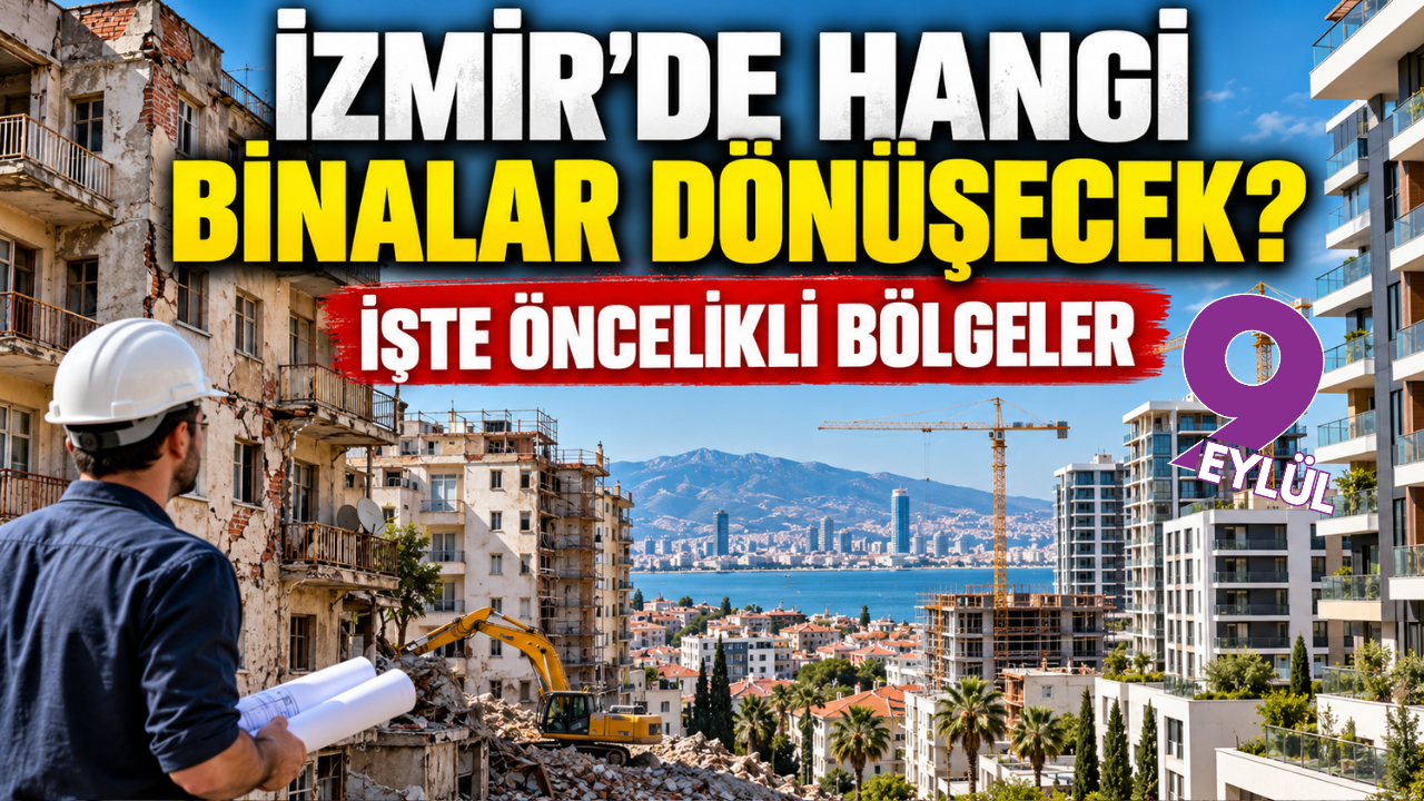 İzmir'de hangi binalar dönüşecek? İşte öncelikli bölgeler