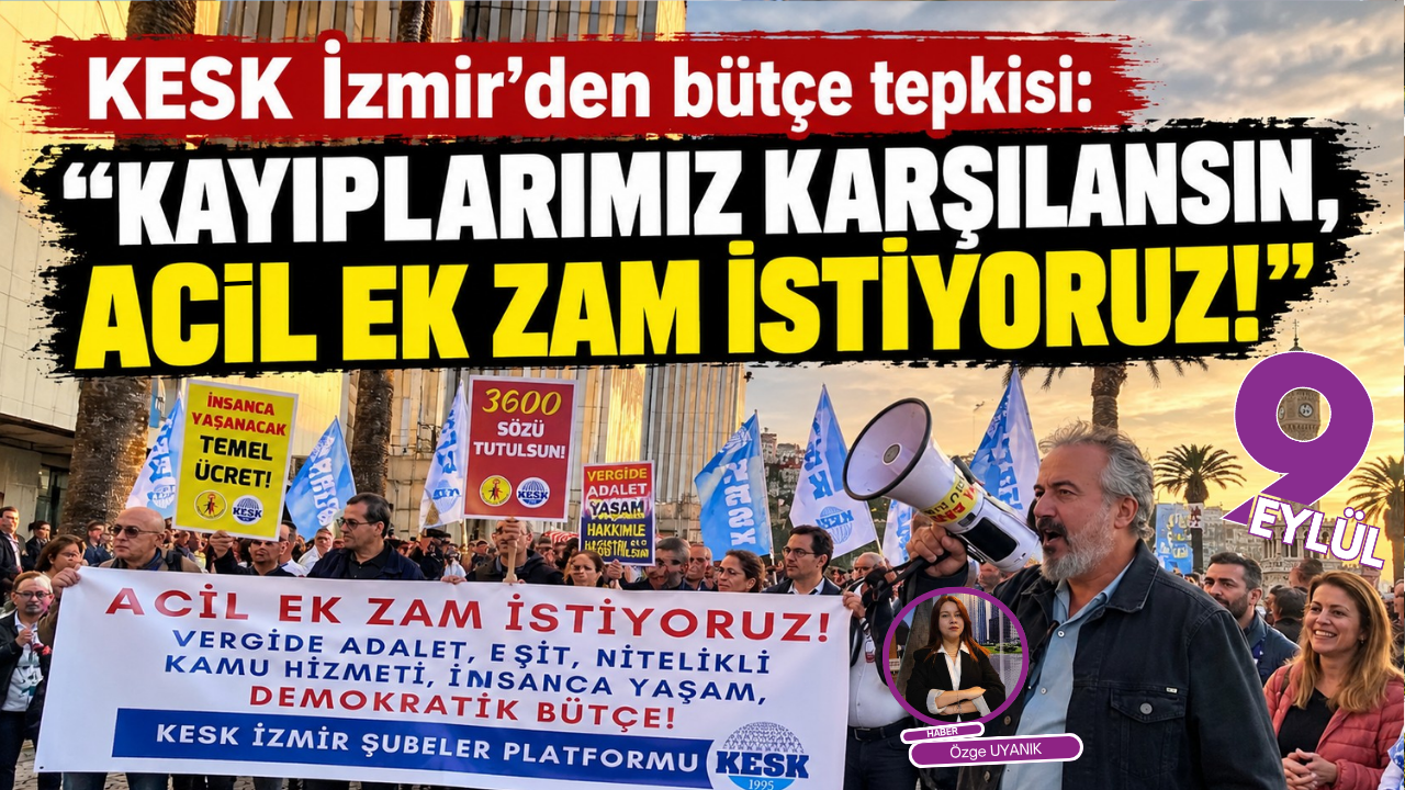 KESK İzmir’den bütçe tepkisi: “Kayıplarımız karşılansın, acil ek zam istiyoruz!”