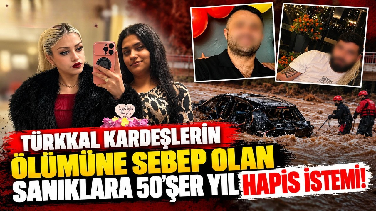 Türkkal Kardeşlerin Ölümüne Sebep Olan Sanıklara 50'şer Yıl Hapis İstemi!