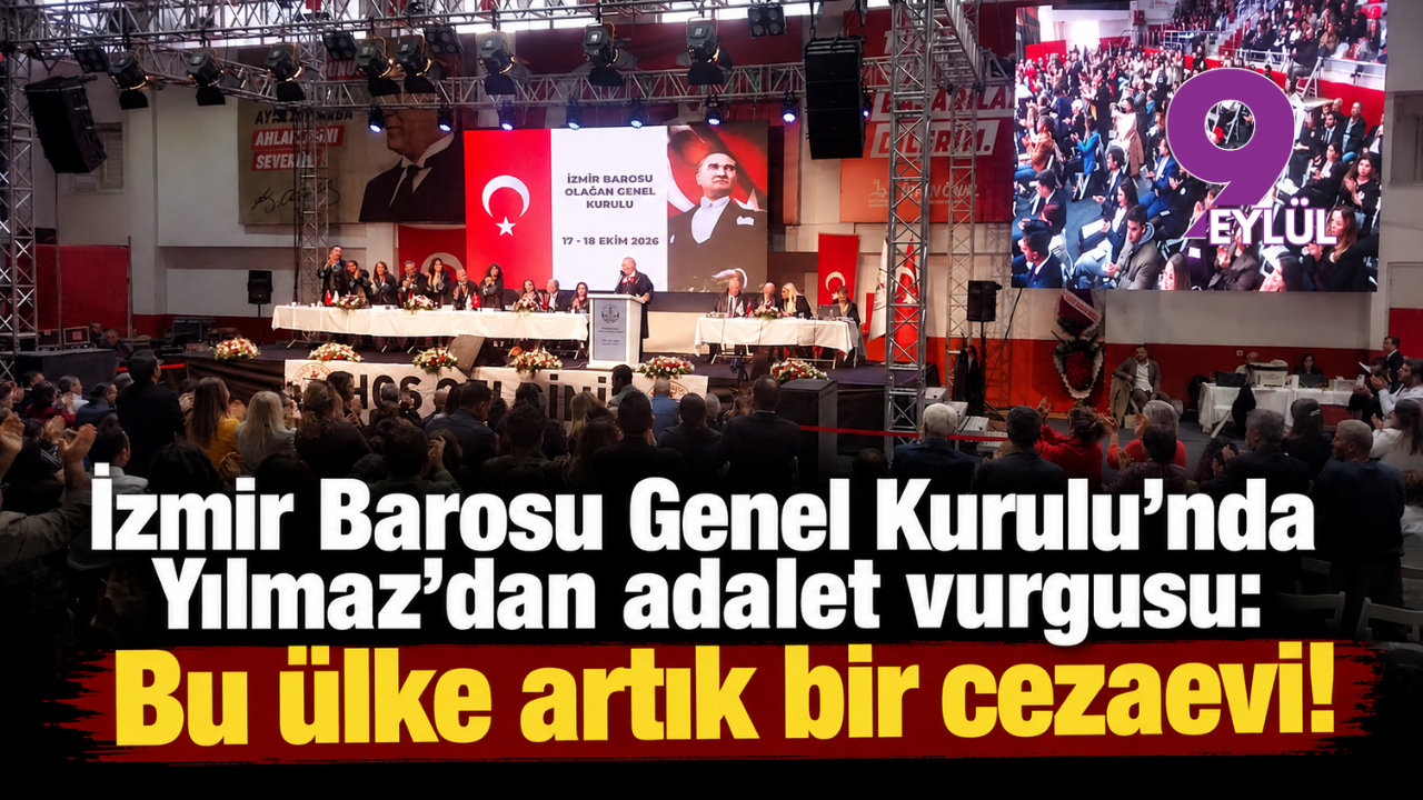 İzmir Barosu Genel Kurulu’nda Yılmaz’dan adalet vurgusu: Bu ülke artık bir cezaevi!