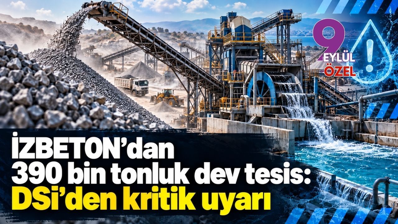 İZBETON’dan İzmir’e 390 bin tonluk dev tesis: DSİ'den kritik uyarı