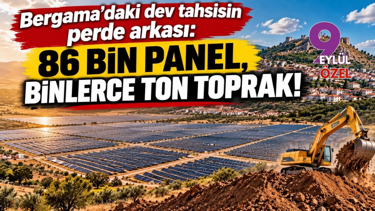 Bergama'daki dev tahsisin perde arkası: 86 bin panel, binlerce ton toprak!