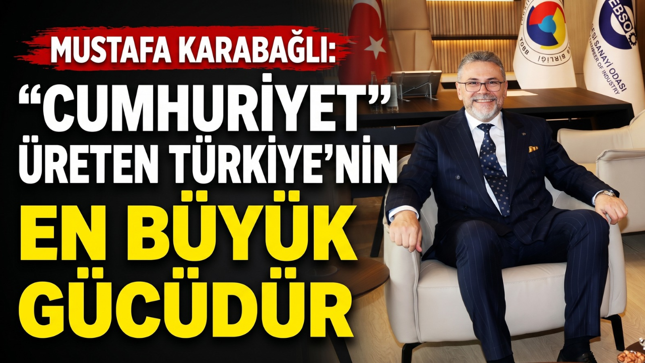 Mustafa Karabağlı: Cumhuriyet Üreten Türkiye'nin En Büyük Gücüdür