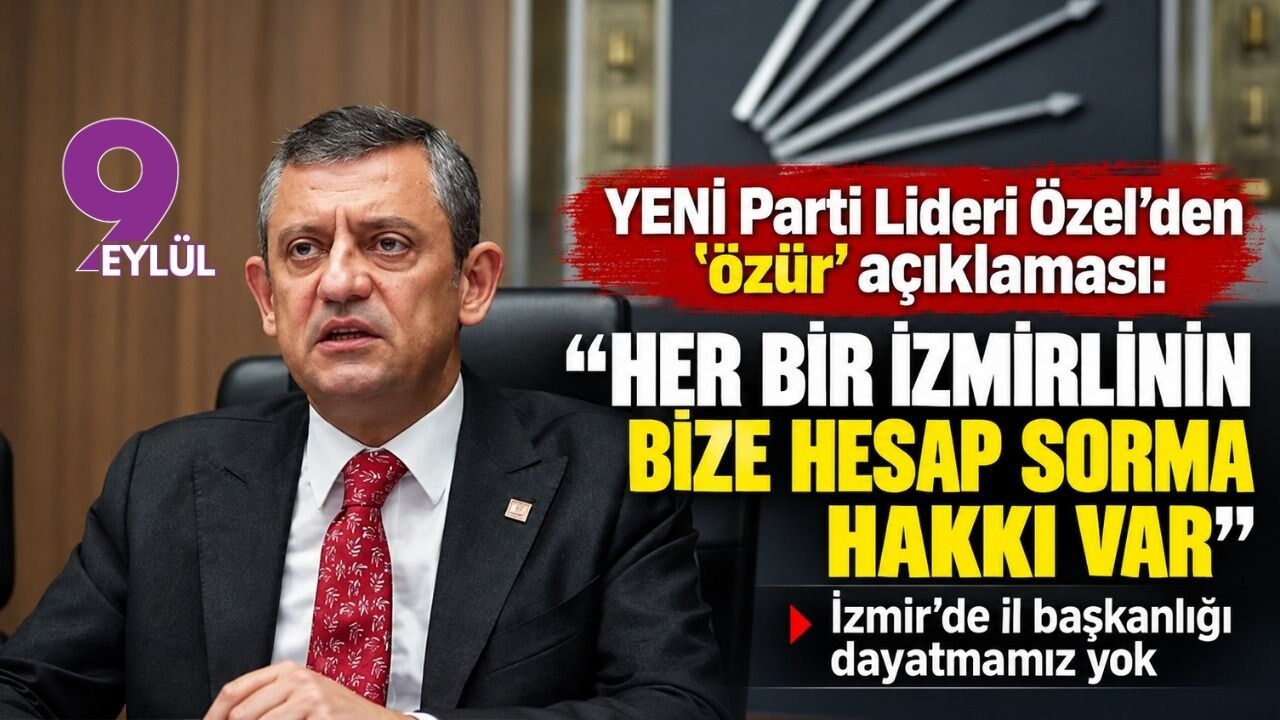 YENİ Parti Lideri Özel’den ‘özür’ açıklaması: Her bir İzmirlinin bize hesap sorma hakkı var