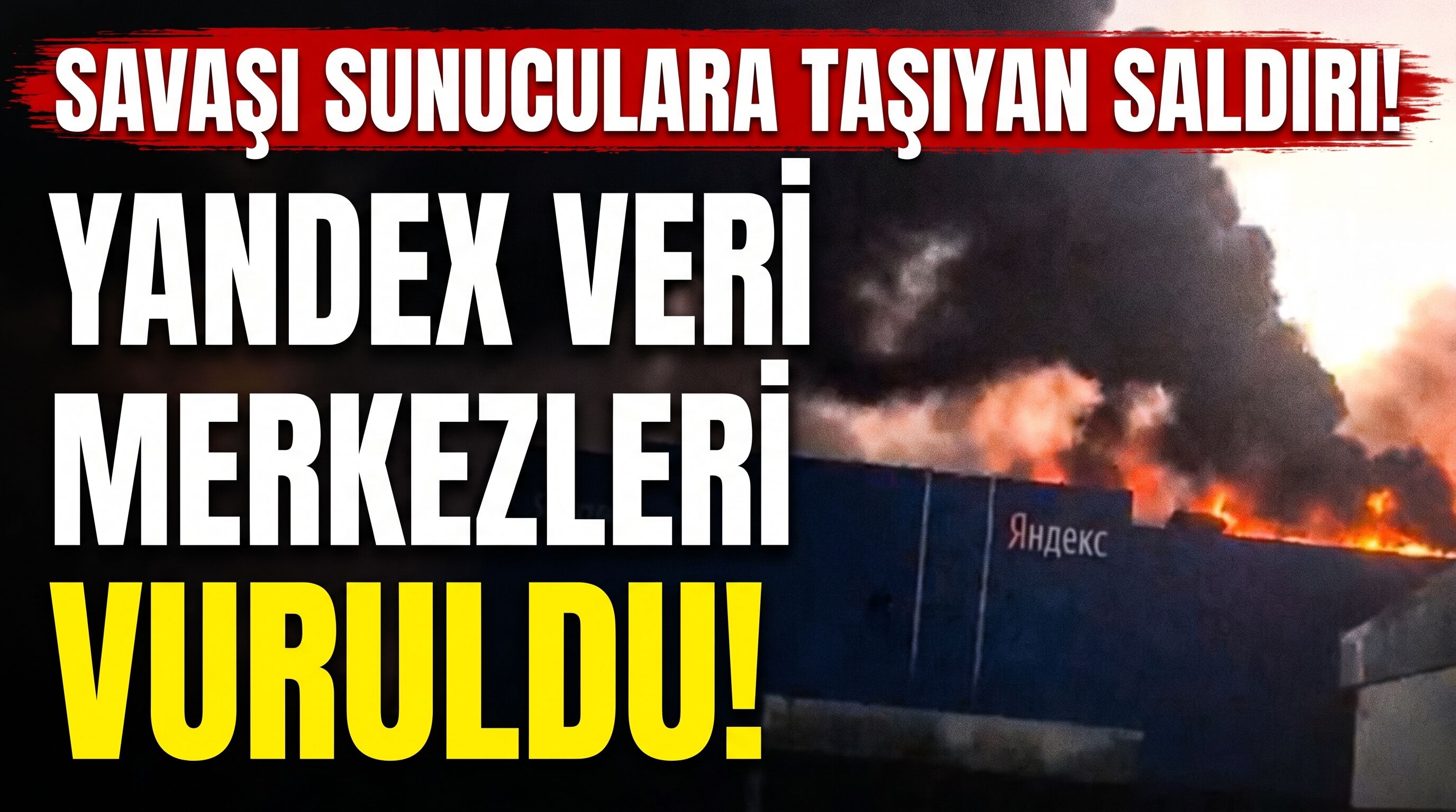 Savaşı Sunuculara Taşıyan Saldırı: Yandex Veri Merkezleri Vuruldu