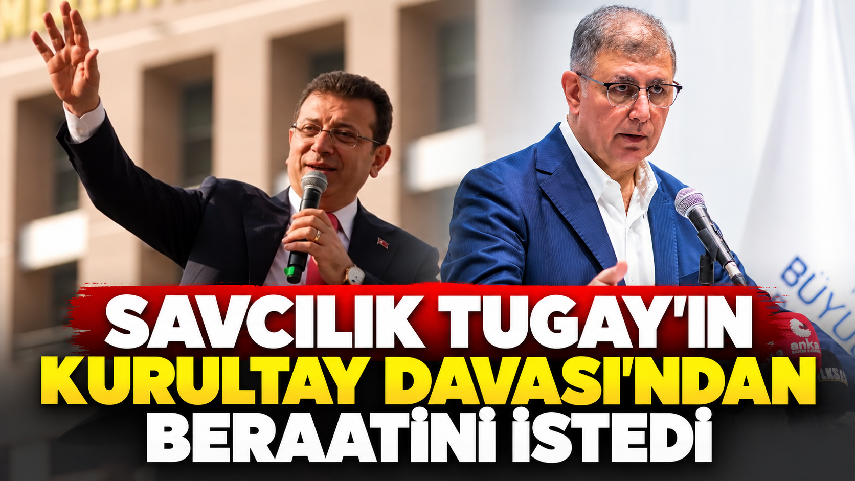 Tugay'a siyasi yasak isteniyordu: Kurultay davasında mütalaa açıklandı!