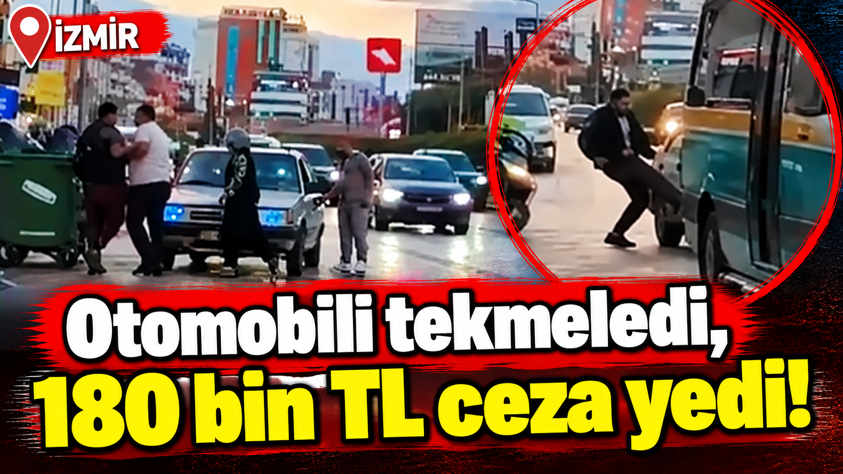 İzmir'de trafikte saldırı kameraya yakalandı! 180 bin TL ceza yedi