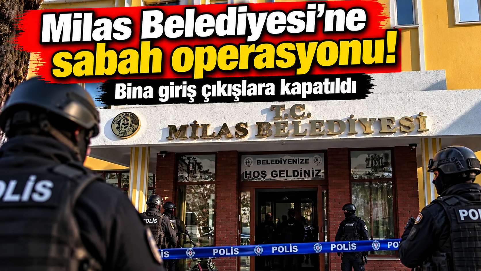 Milas Belediyesi'ne sabah operasyonu: Başkan ve oğlu hakkında gözaltı kararı!