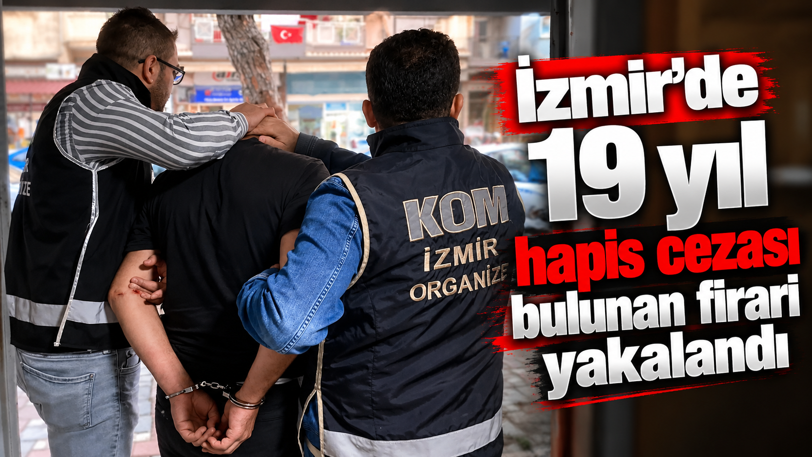 İzmir’de 19 yıl hapis cezası bulunan firari yakalandı