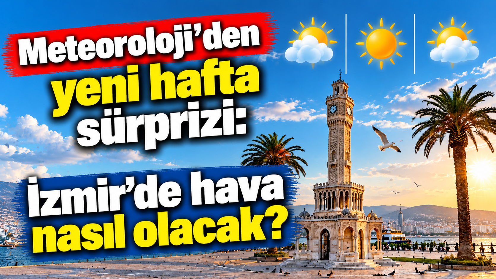 Meteorolojiden yeni hafta sürprizi: İzmir’de hava nasıl olacak?