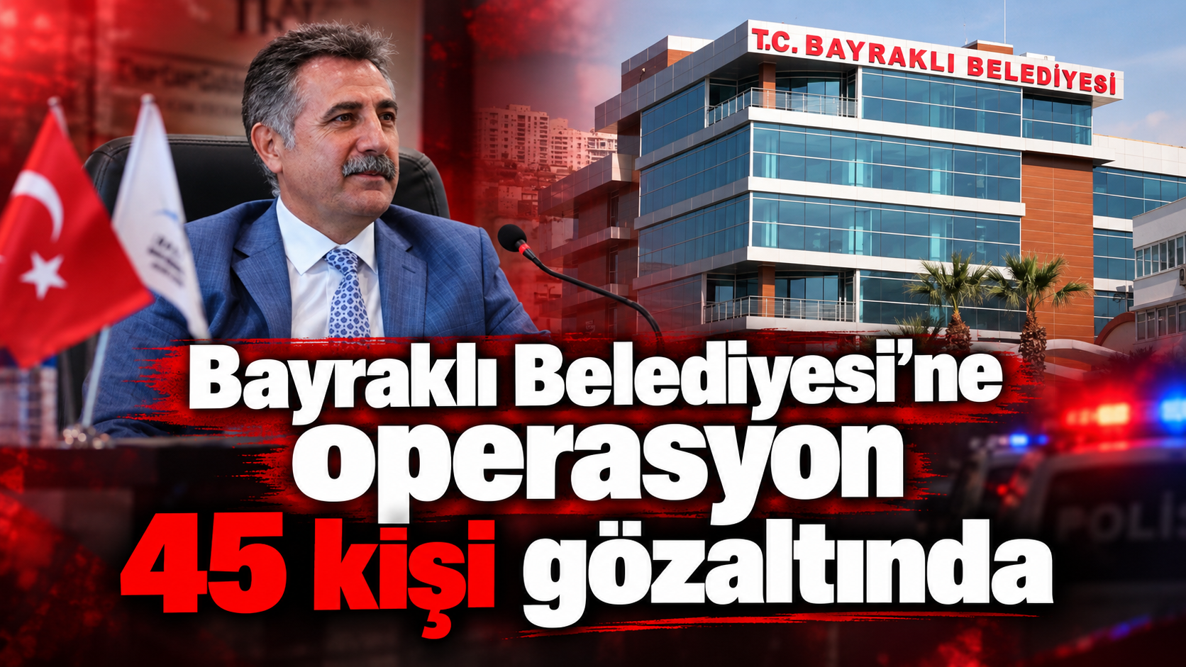Bayraklı Belediyesi’ne operasyon: 45 kişi gözaltında