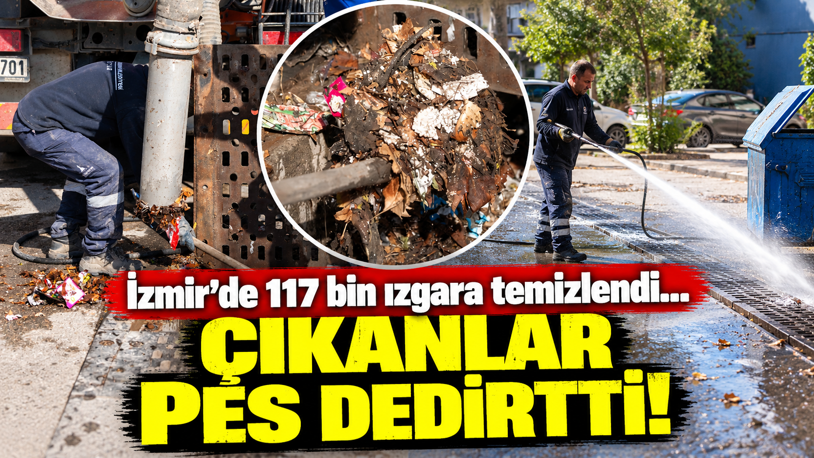 İzmir’de 117 bin ızgara temizlendi... Çıkanlar pes dedirtti!