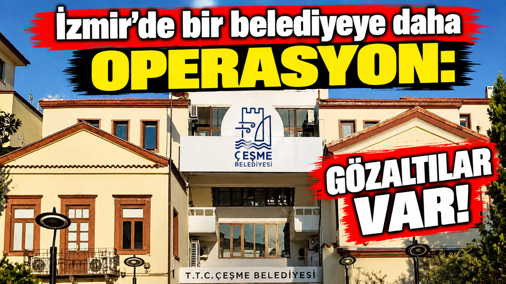 Çeşme Belediyesi’ne operasyon: 12 şüpheli hakkında işlem