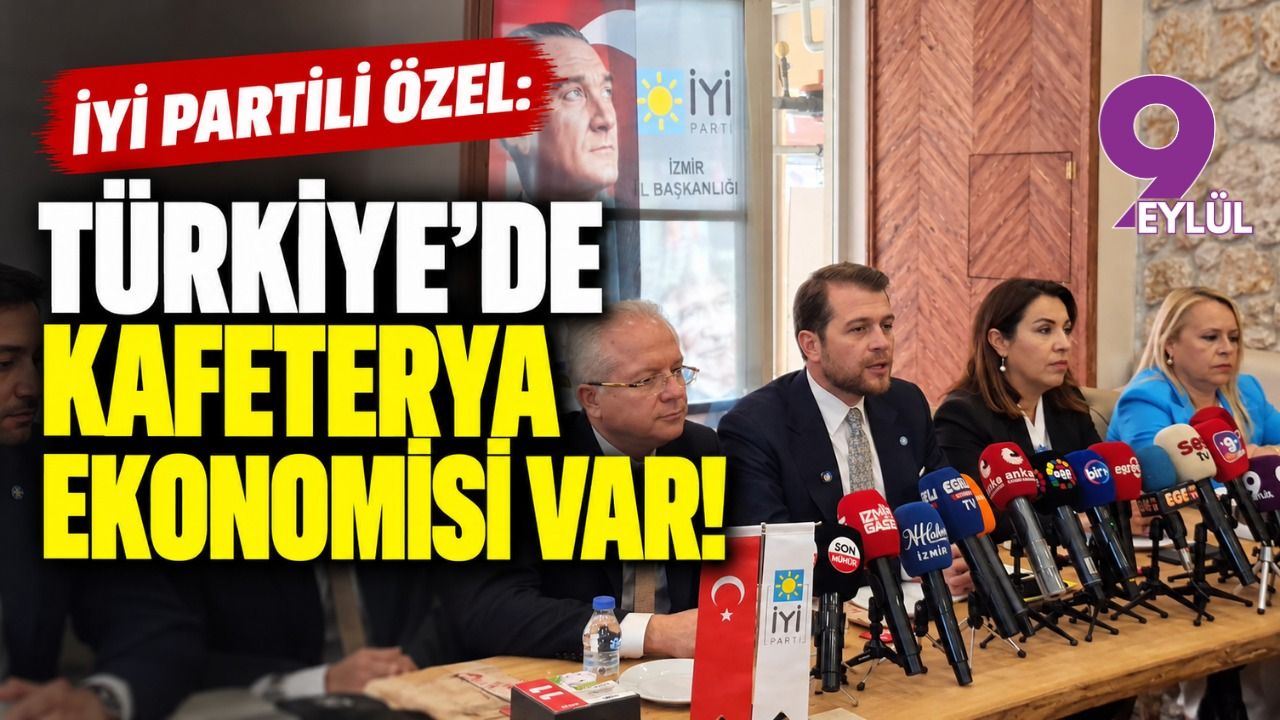 İYİ Partili Özel: Türkiye'de kafeterya ekonomisi var!