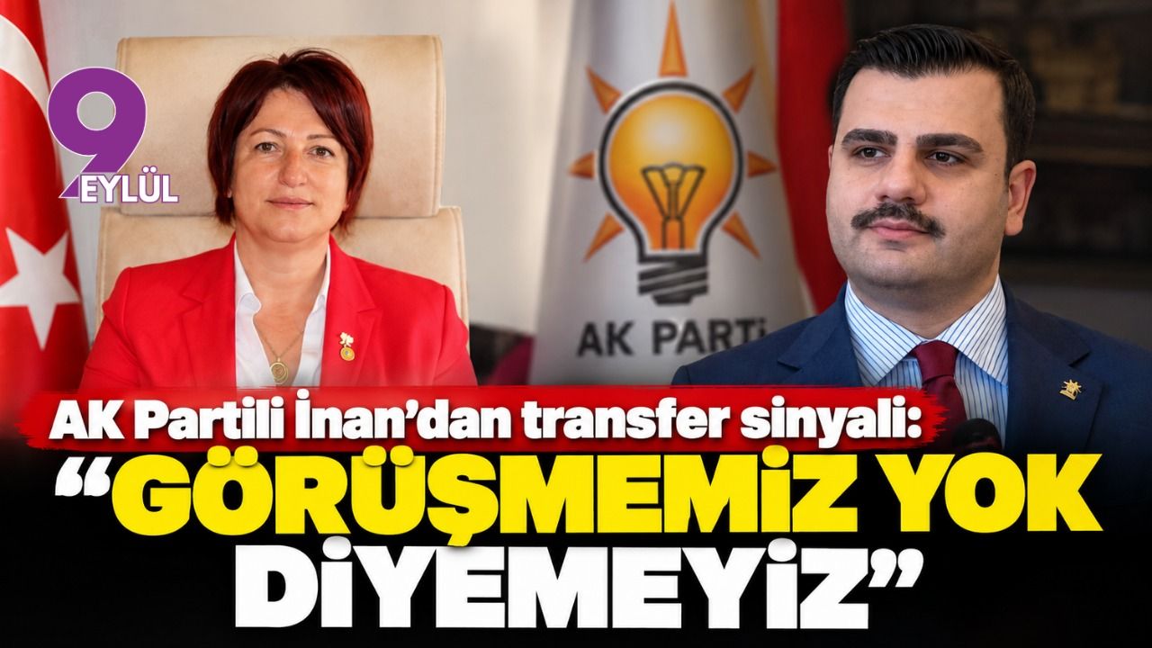 AK Partili İnan’dan transfer sinyali: “Görüşmemiz yok diyemeyiz”