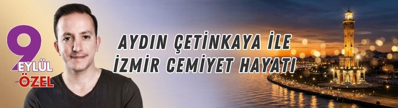 Aydın Çetinkaya ile İzmir Cemiyet Hayatı