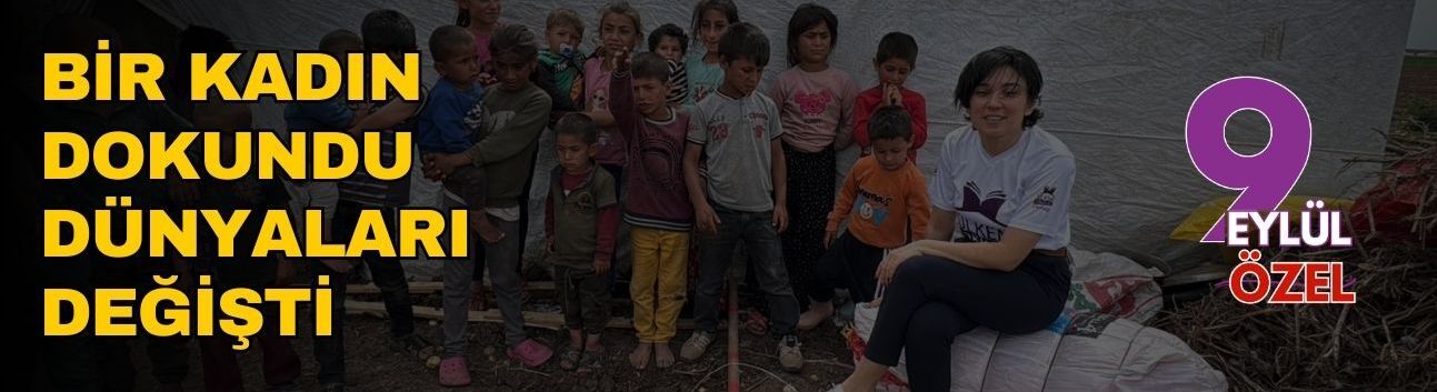 Bir kadın dokundu dünyaları değişti